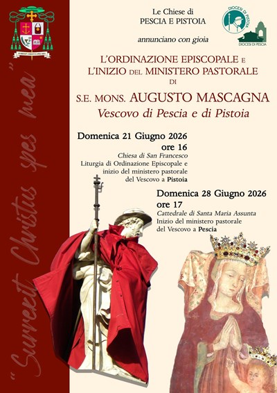 Ordinazione episcopale e inizio del Ministero Pastorale di S.E. Mons. AUGUSTO MASCAGNA Vescovo di Pescia e di Pistoia